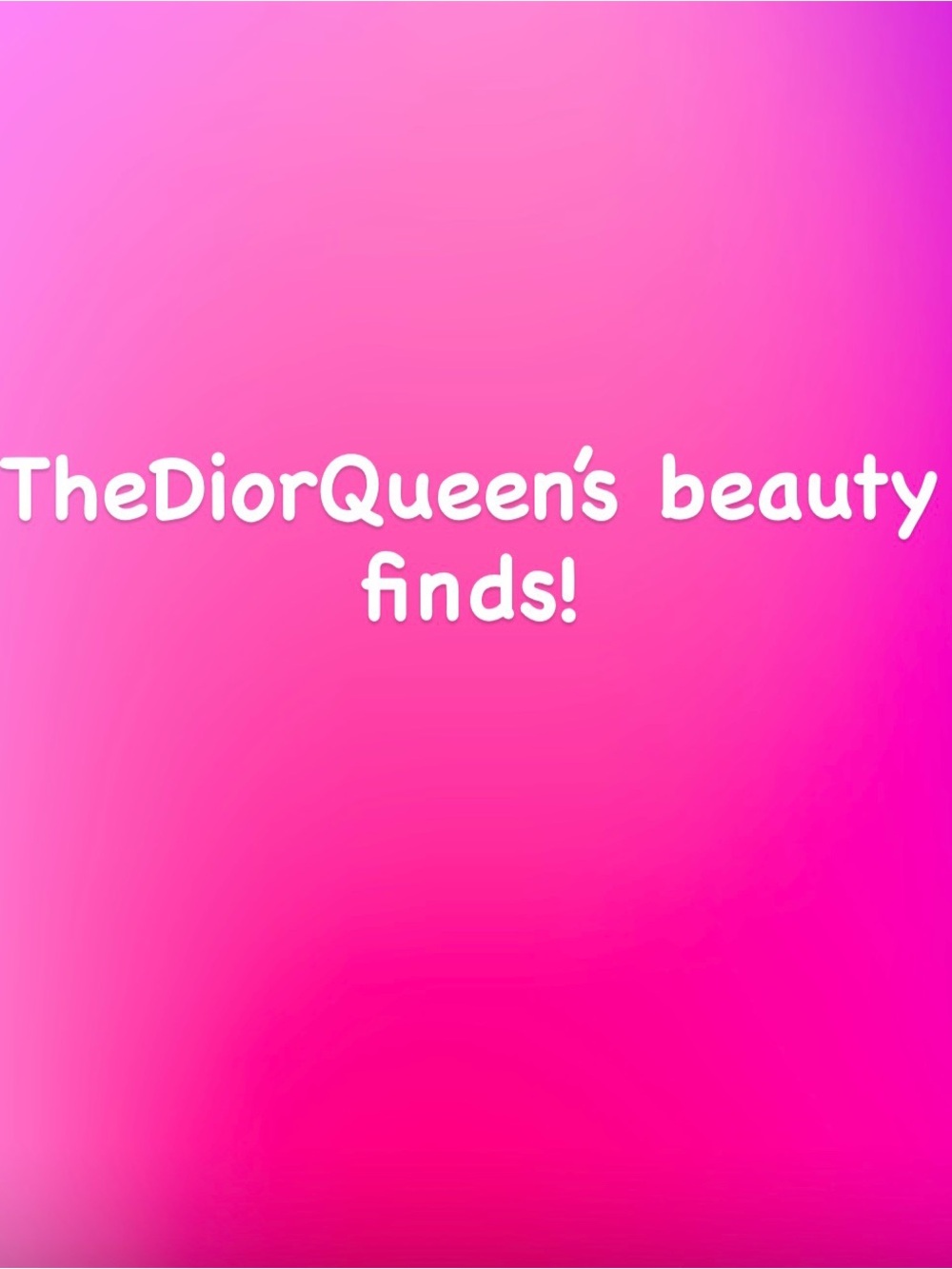 TheDiorQueen’s Beauty Finds